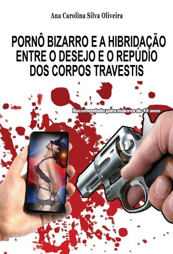 Capa: PORNÔ BIZARRO E A HIBRIDAÇÃO ENTRE O DESEJO E O REPÚDIO DOS CORPOS TRAVESTIS