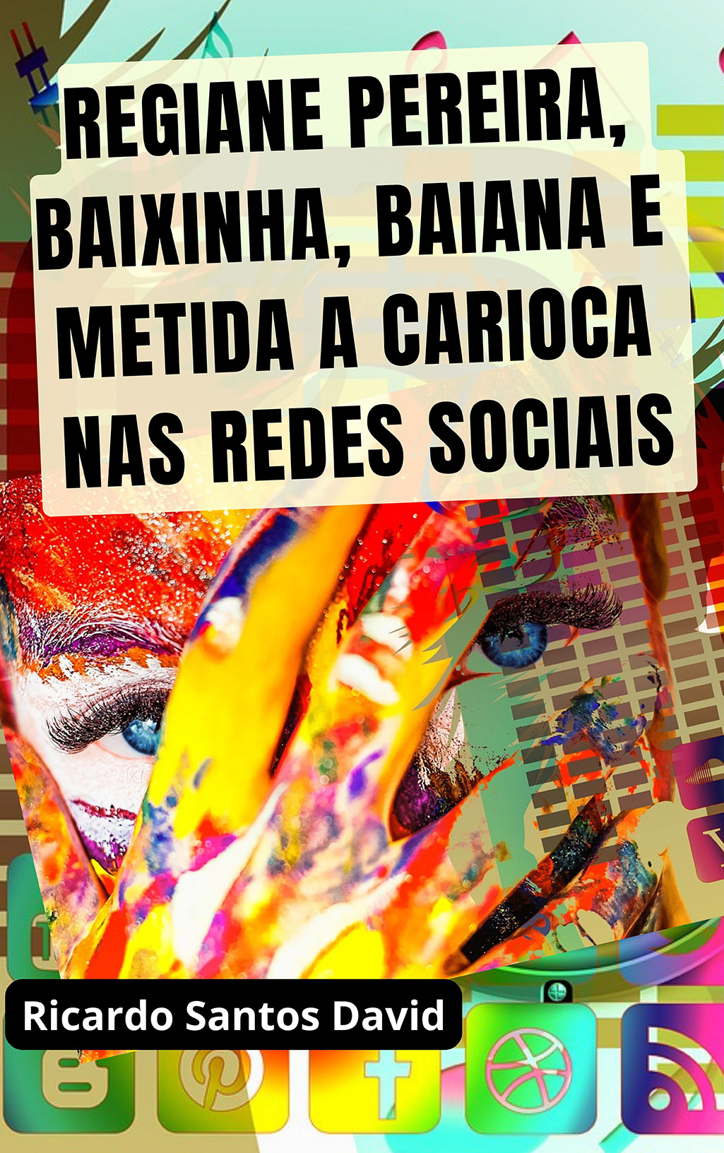 Capa: REGIANE PEREIRA, BAIXINHA, BAIANA, METIDA A CARIOCA NAS REDES SOCIAIS