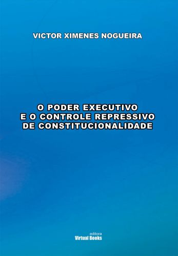 O PODER EXECUTIVO E O CONTROLE REPRESSIVO DE CONSTITUCIONALIDADE