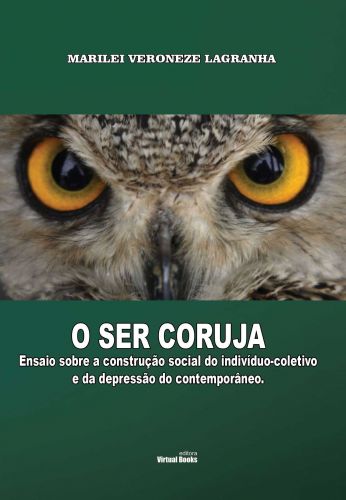 Capa: O SER CORUJA Ensaio sobre a construção social do indivíduo-coletivo e da depressão do contemporâneo