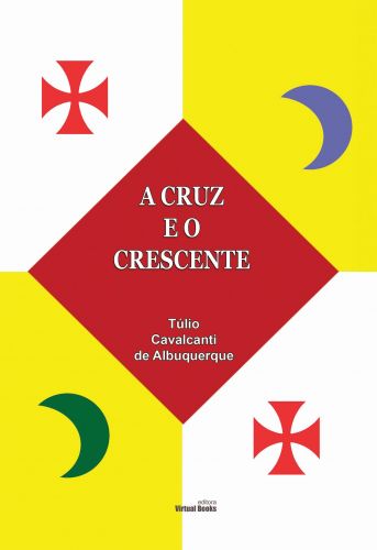 A CRUZ E O CRESCENTE: O conflito Cristandade X Islã