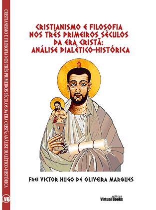 Capa: CRISTIANISMO E FILOSOFIA NOS TRÊS PRIMEIROS SÉCULOS DA ERA CRISTÃ: ANÁLISE DIALÉTICO-HISTÓRICA   