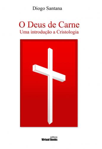 Capa: O DEUS DA CARNE - Uma Introdução a Cristologia