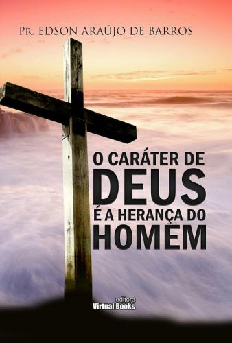 O CARÁTER DE DEUS É  A HERANÇA DO HOMEM