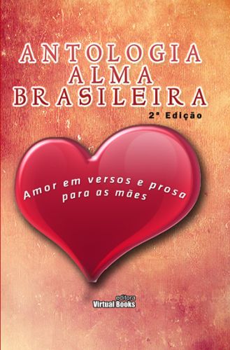 Capa: ANTOLOGIA  ALMA BRASILEIRA AMOR EM VERSO E PROSA PARA AS MÃES