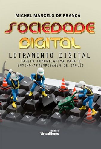 SOCIEDADE DIGITAL - LETRAMENTO DIGITAL & TAREFA COMUNICATIVA PARA O ENSINO-APRENDIZAGEM DE INGLÊS