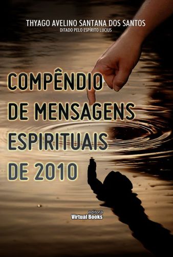 Capa: COMPÊNDIO DE MENSAGENS ESPIRITUAIS DE 2010, ditado pelo espírito Lucius.