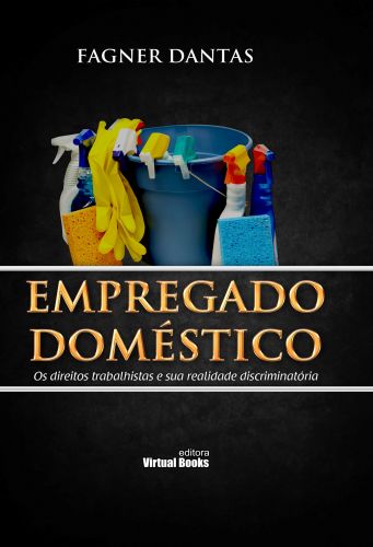 EMPREGADO DOMÉSTICO  - Os direitos trabalhistas e sua realidade discriminatória