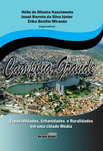 CAMPINA GRANDE: ESPACIALIDADES, URBANIDADES E RURALIDADES EM  UMA CIDADE MÉDIA