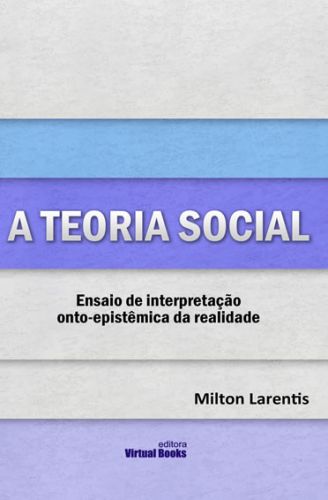 Capa: A TEORIA SOCIAL -Ensaio de interpretação  onto-epistêmica da realidade