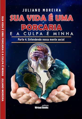 Sua vida é uma porcaria. E a culpa é minha. Parte 4: entendendo nossa mente social