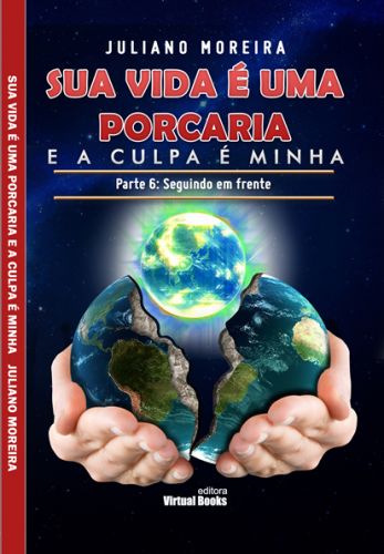 Sua vida é uma porcaria. E a culpa é minha. Parte 6: seguindo em frente