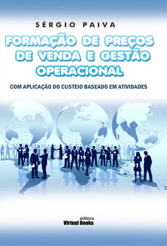 FORMAÇÃO DE PREÇOS DE VENDA E GESTÃO OPERACIONAL COM APLICAÇÃO DO CUSTEIO BASEADO EM ATIVIDADES