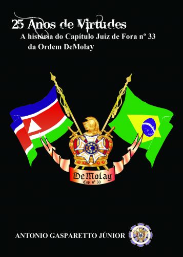 Capa: 25 ANOS DE VIRTUDES - A HISTÓRIA DO CAPÍTULO JUIZ DE FORA Nº 33 DA ORDEM DEMOLAY